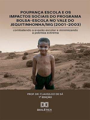 cover image of Poupança Escola e os impactos sociais do programa Bolsa-Escola no Vale do Jequitinhonha/MG (2001-2003)